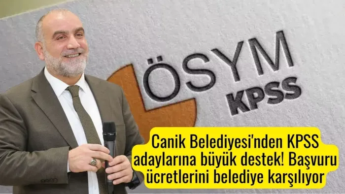 Canik Belediyesi'nden KPSS adaylarına büyük destek! Başvuru ücretlerini belediye karşılıyor