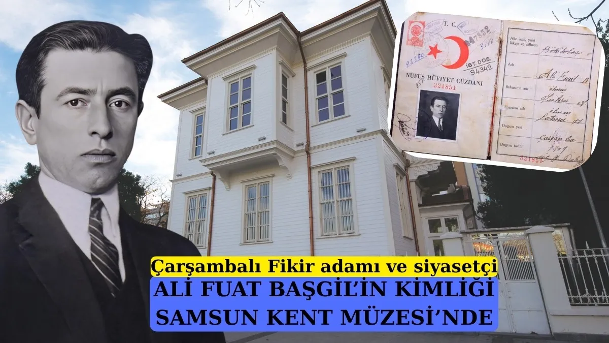 Çarşambalı fikir adamı ve siyasetçi Prof. Dr. Ali Fuat Başgil'in kimliği Samsun Kent Müzesi'nde