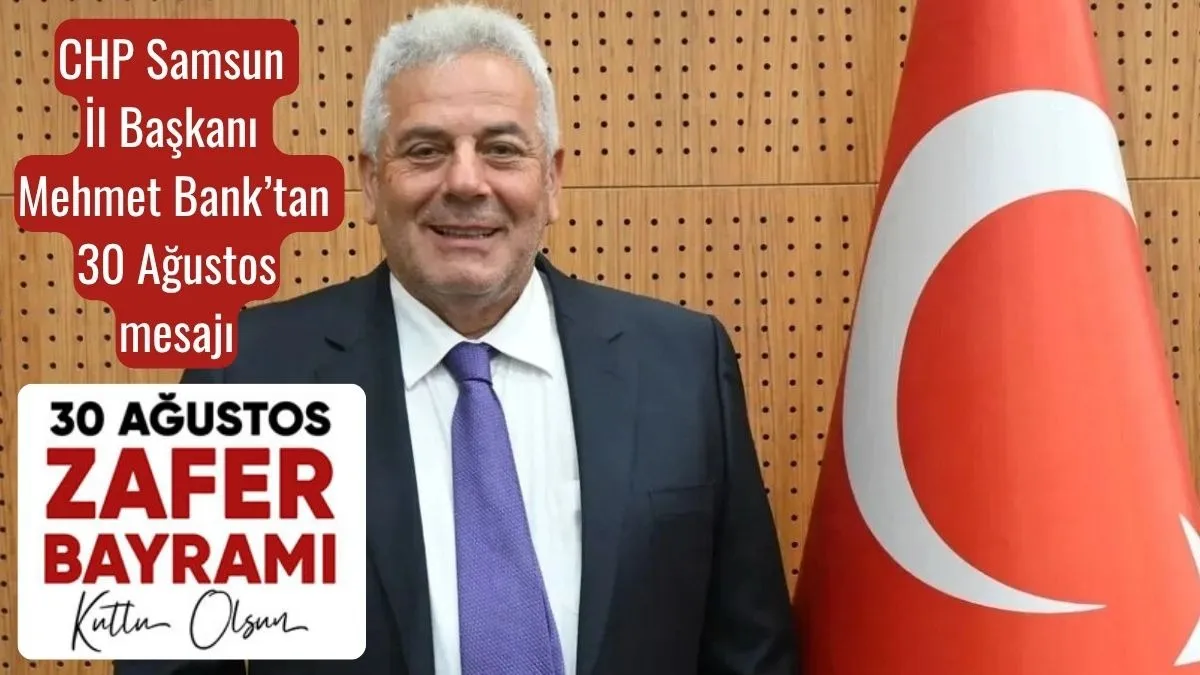 CHP Samsun İl Başkanı Mehmet Pank’tan 30 Ağustos Zafer Bayramı Mesajı
