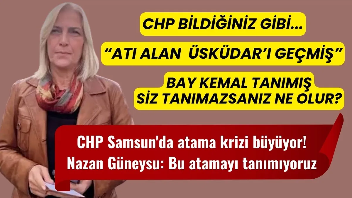 CHP Samsun'da atama krizi büyüyor! Nazan Güneysu: Bu atamayı tanımıyoruz