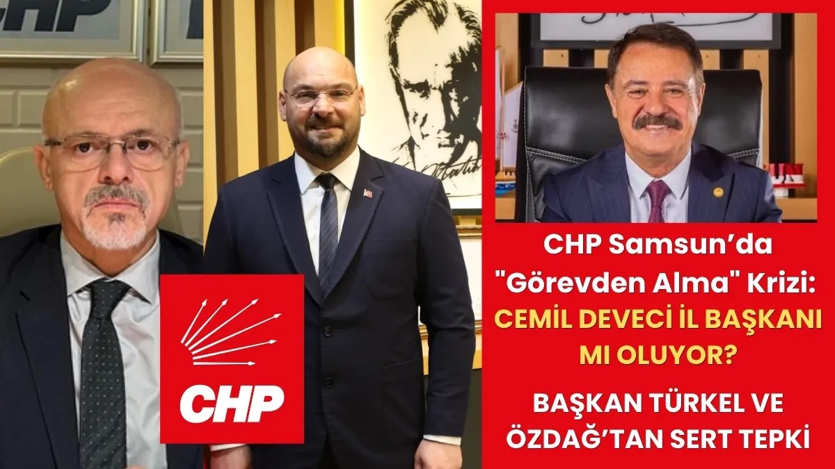 CHP Samsun’da Örgüt Ayağa Kalktı, Başkan Türkel’den Sert Çıkış, Cemil Deveci il Başkanı mı oluyor?