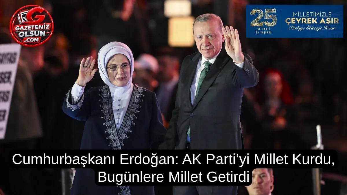 Cumhurbaşkanı Erdoğan: AK Parti’yi Millet Kurdu, Bugünlere Millet Getirdi