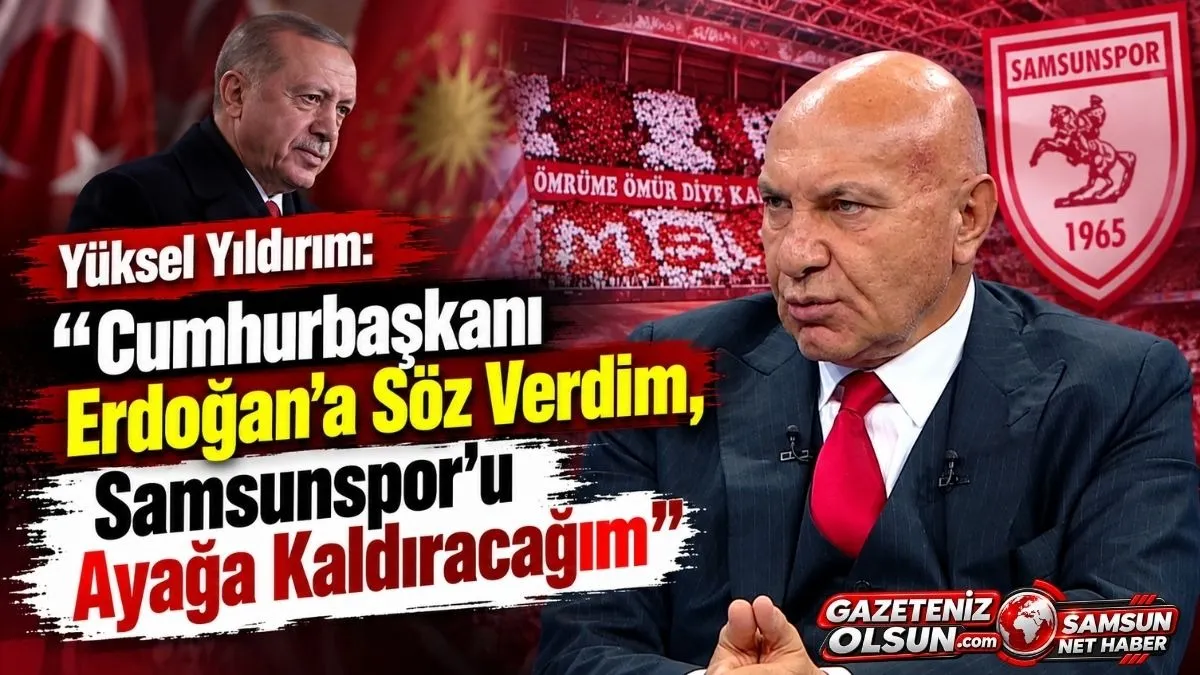Cumhurbaşkanı Erdoğan’dan Yüksel Yıldırım’a: Samsunspor’u Hemen Toparla
