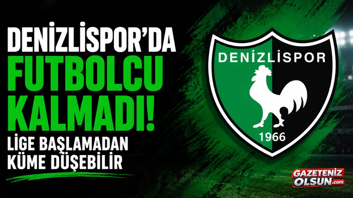 Denizlispor'da futbolcu kalmadı! Lige başlamadan küme düşebilir