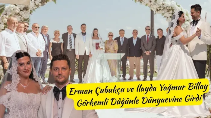 Erman Çubukçu ve İlayda Yağmur Billay Görkemli Düğünle Dünyaevine Girdi