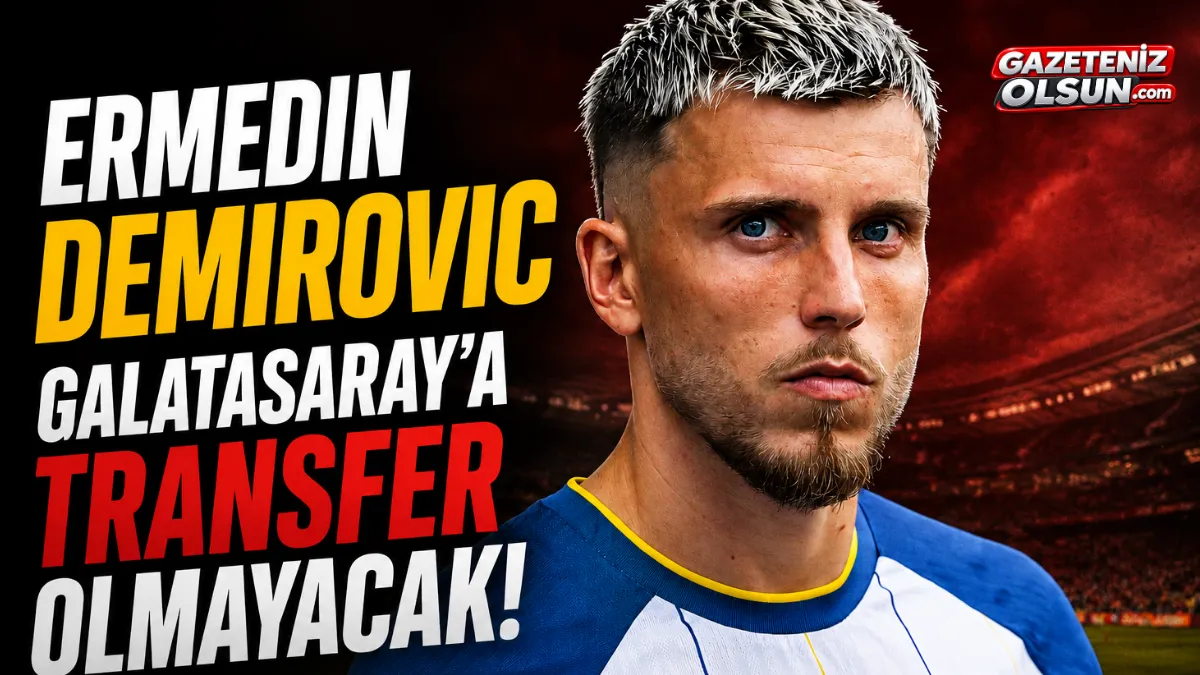 Ermedin Demirovic Galatasaray’a transfer olmayacak!