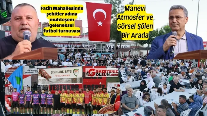 Fatih Mahallesinde şehitler adına muhteşem geleneksel futbol turnuvası