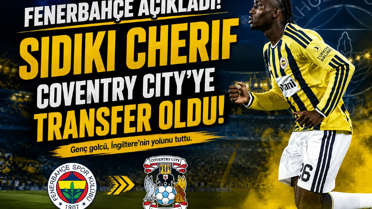 Fenerbahçe açıkladı! Sidiki Cherif, Coventry City'ye transfer oldu