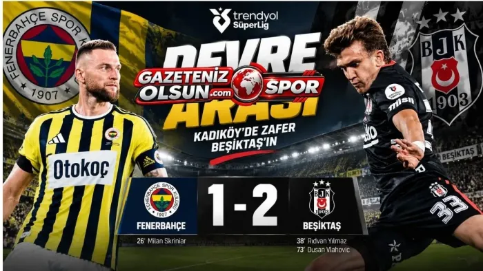 Fenerbahçe Beşiktaş maç sonucu 1-2 Kadıköy’de Derbiyi Beşiktaş Kazandı