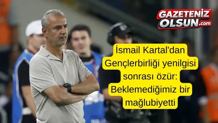 Fenerbahçe Teknik Direktörü İsmail Kartal Gençlerbirliği yenilgisi sonrası özür diledi!