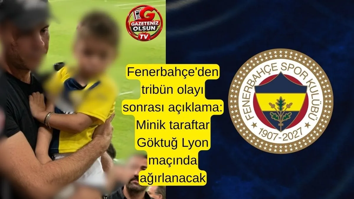 Fenerbahçe’den forması çıkartılan minik Göktuğ açıklaması! Göktuğ Lyon maçında ağırlanacak