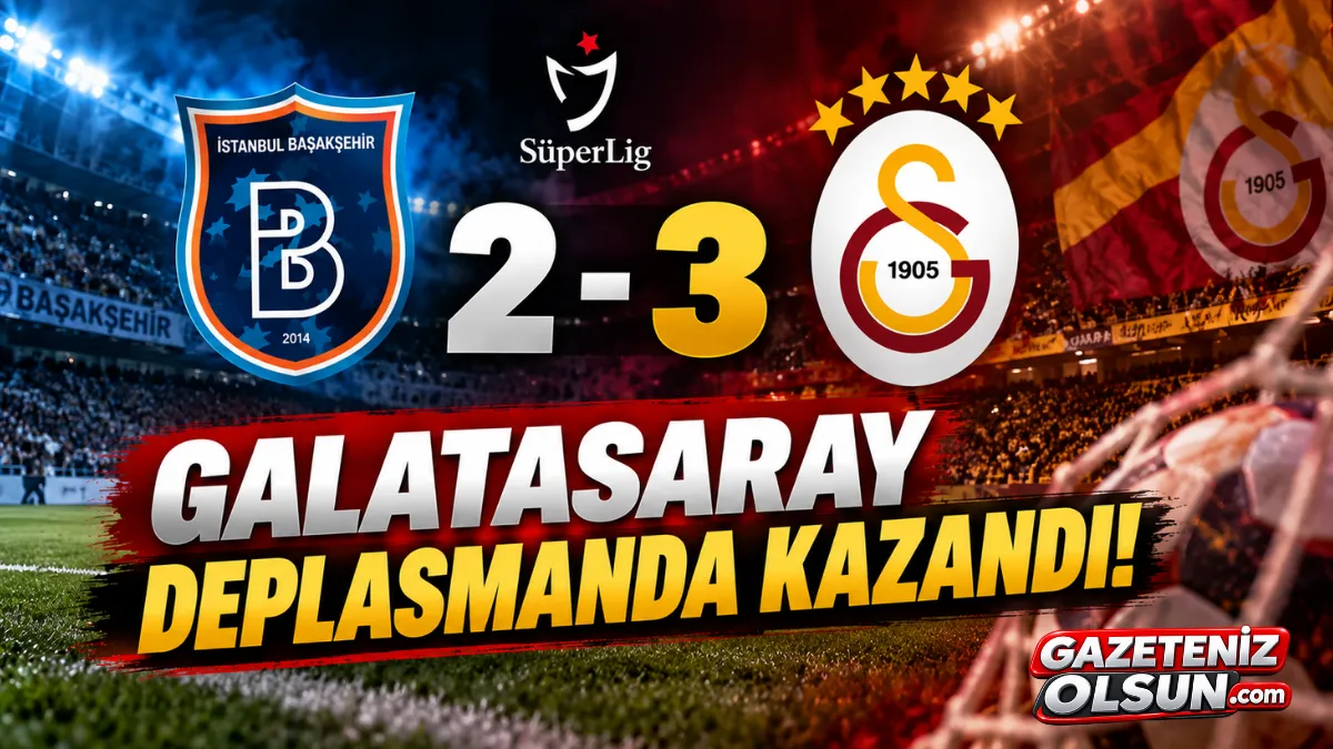 Galatasaray Başakşehir Deplasmanında 3 Puanı 3 Golle Aldı!