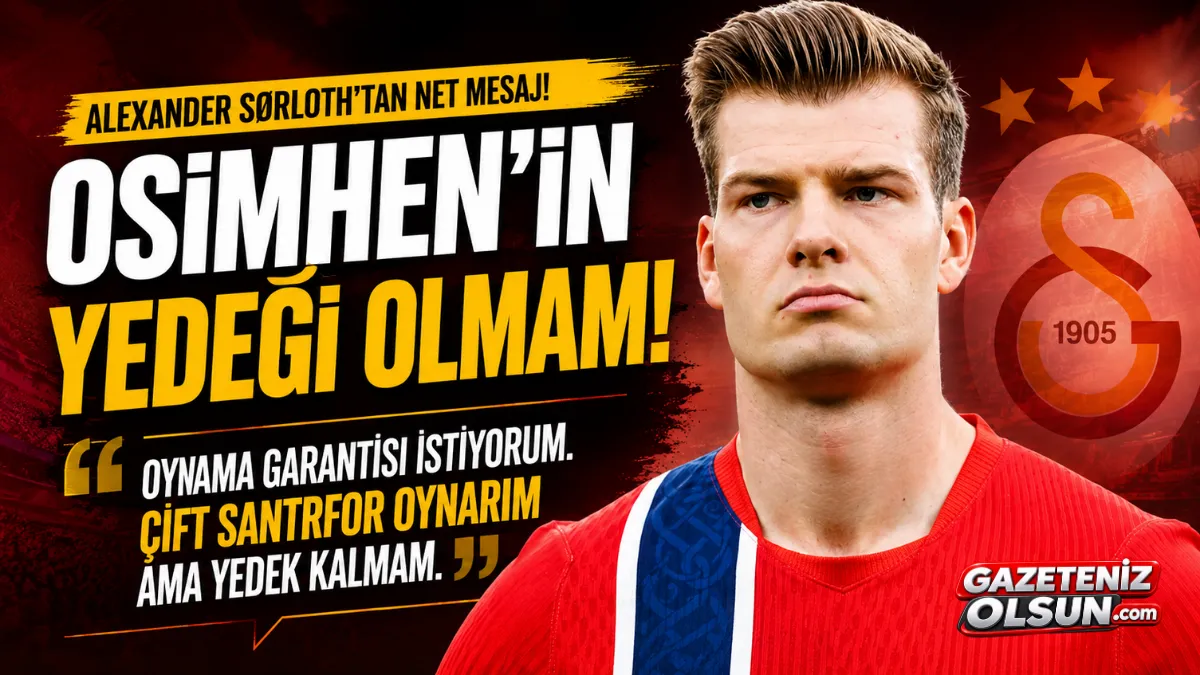 Galatasaray’da Alexander Sørloth gelişmesi! Yedeklik şartı gündemde