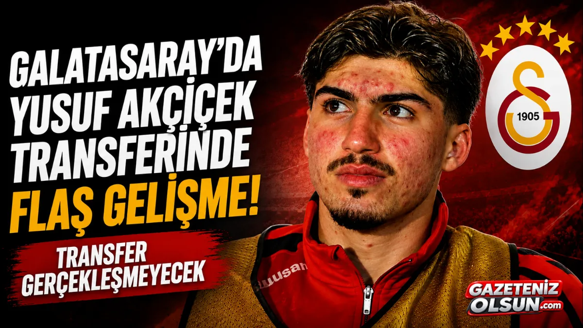 Galatasaray’da Yusuf Akçiçek Transferinde Flaş Gelişme! Transfer Gerçekleşmeyecek
