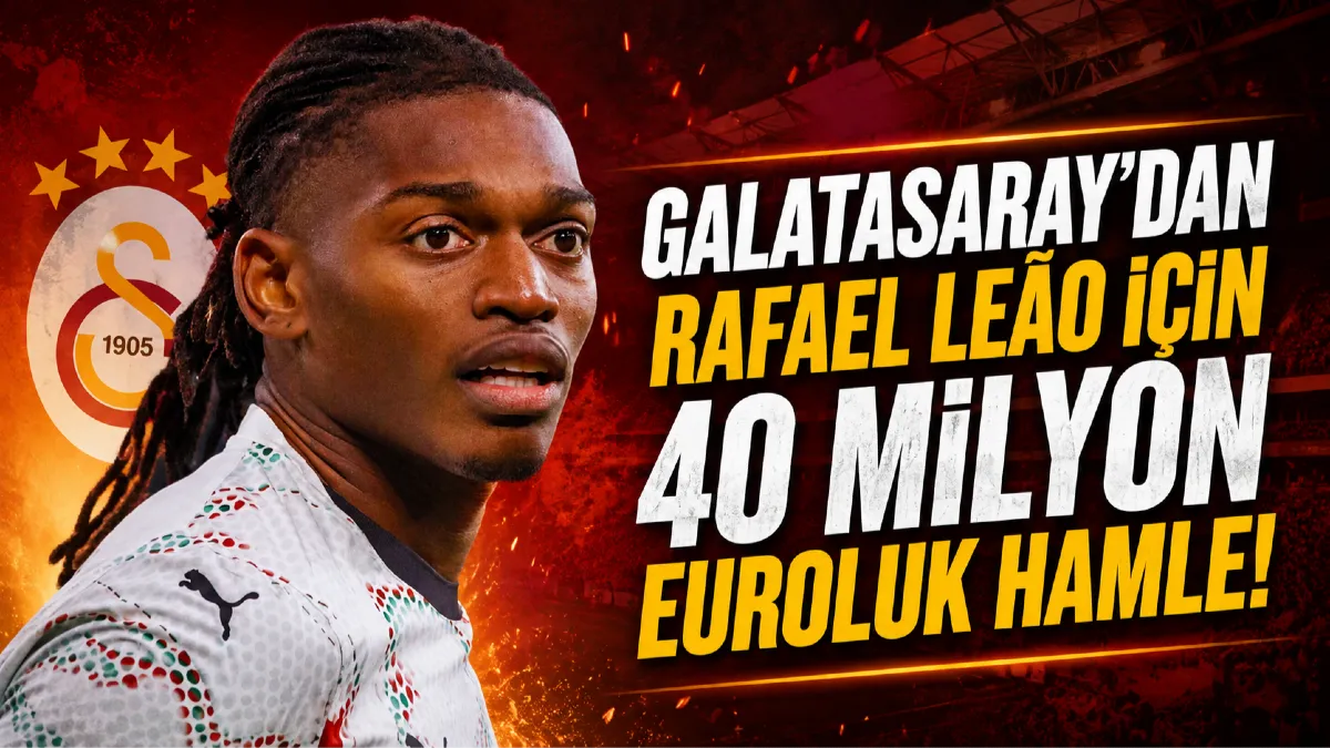 Galatasaray'dan Rafael Leão İçin 40 Milyon Euroluk Hamle!