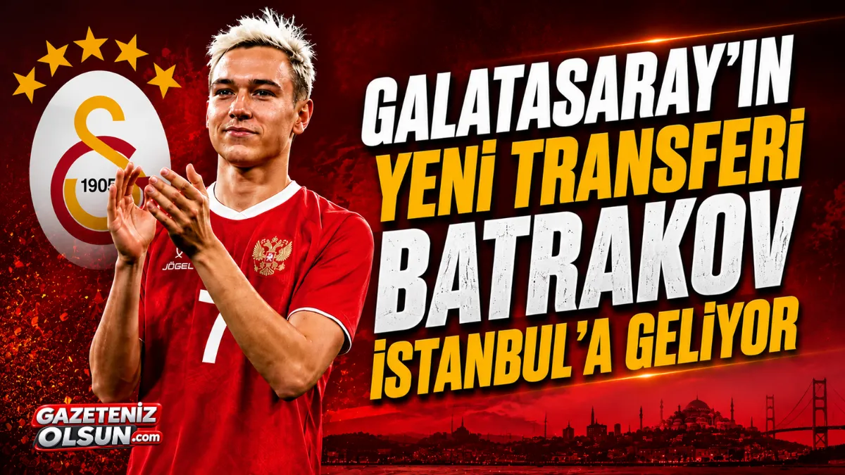 Galatasaray'ın Yeni Transferi Batrakov İstanbul'a Geliyor
