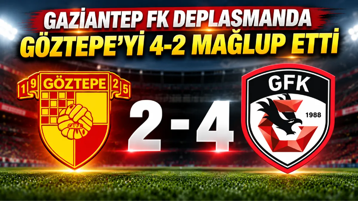 Gaziantep FK Deplasmanda Göztepe’yi 4 2 Mağlup Etti