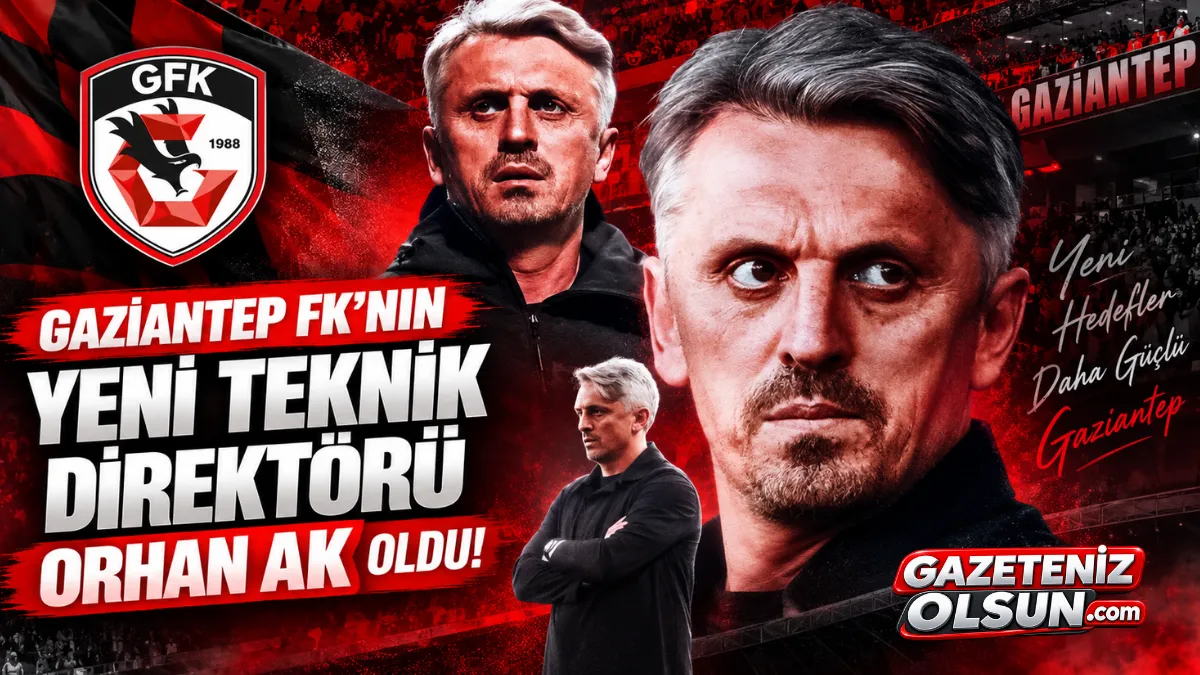 Gaziantep FK’nın Yeni Teknik Direktörü Orhan Ak Oldu!