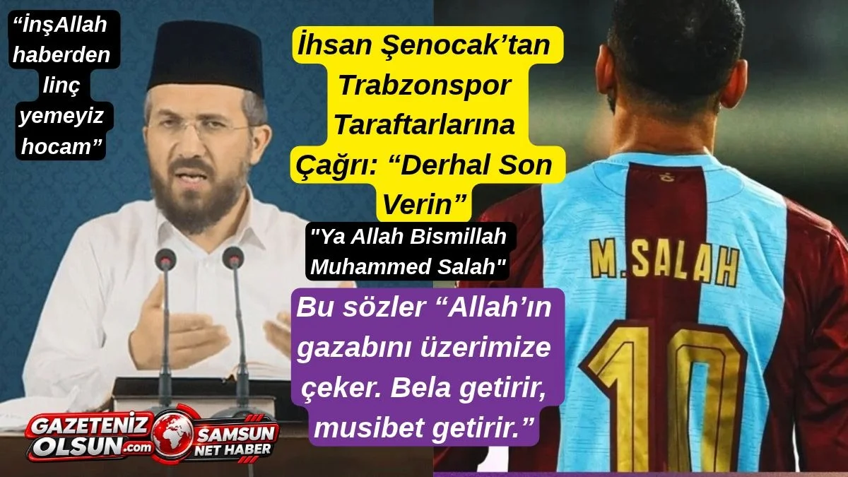 İhsan Şenocak'tan Trabzonspor Taraftarı'nın Salah Tezahüratına Tepki : Allah’ın gazabını üzerimize çekeceksiniz