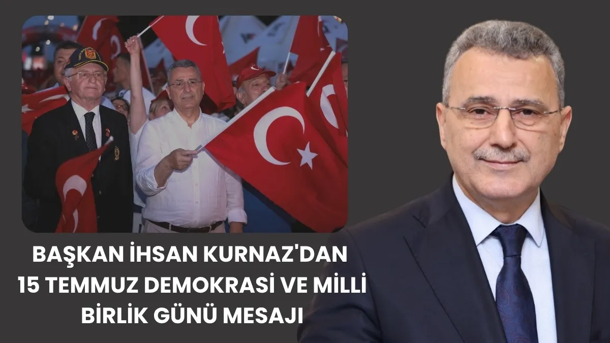 İlkadım Belediye Başkanı İhsan Kurnaz'dan 15 Temmuz Mesajı
