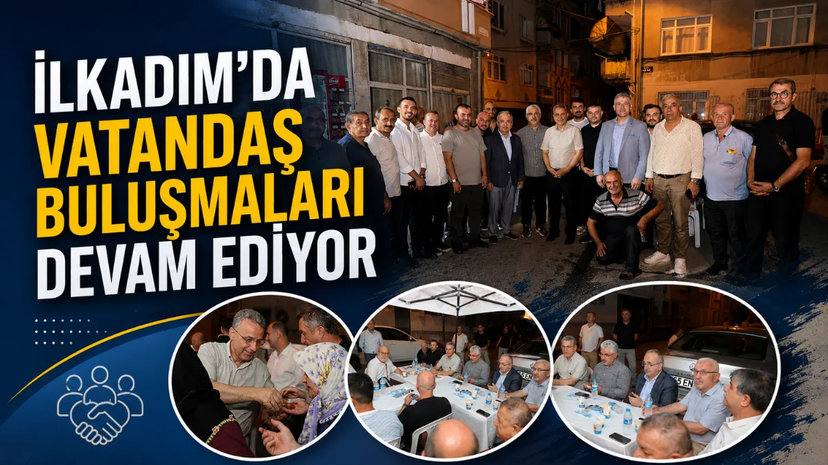 İlkadım’da Vatandaş Buluşmaları Devam Ediyor