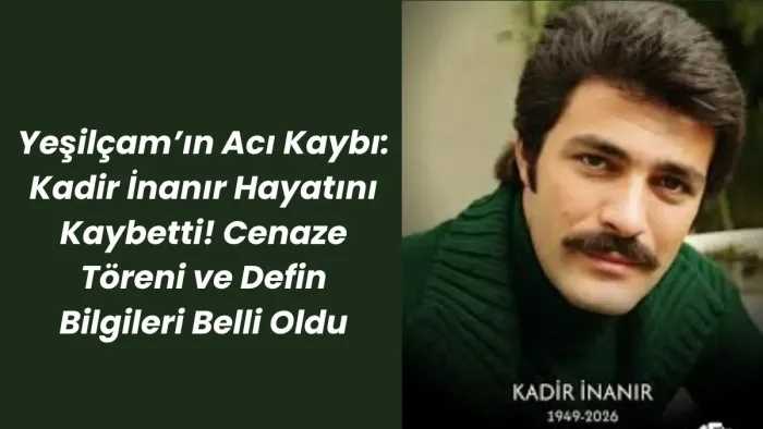 Kadir İnanır cenaze namazı nerede kılınacak? Defin Bilgileri Belli Oldu