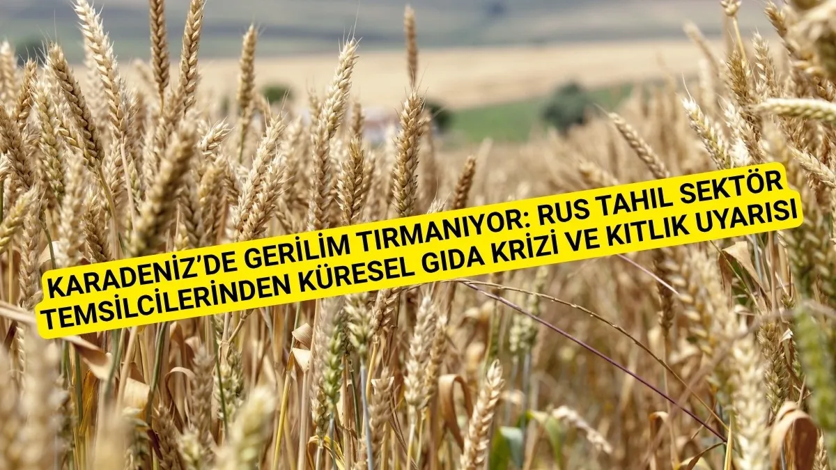 Karadeniz'de tahıl alarmı! Rusya'dan küresel kıtlık uyarısı