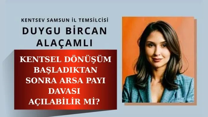 KENTSEL DÖNÜŞÜM BAŞLADIKTAN SONRA ARSA PAYI DAVASI AÇILABİLİR Mİ? 