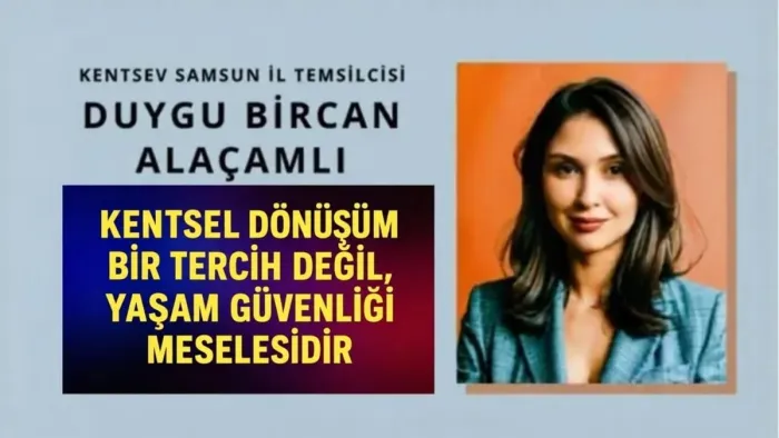 KENTSEV Samsun’dan Kritik Uyarı: Kentsel Dönüşüm Bir Tercih Değil, Yaşam Güvenliği Meselesidir