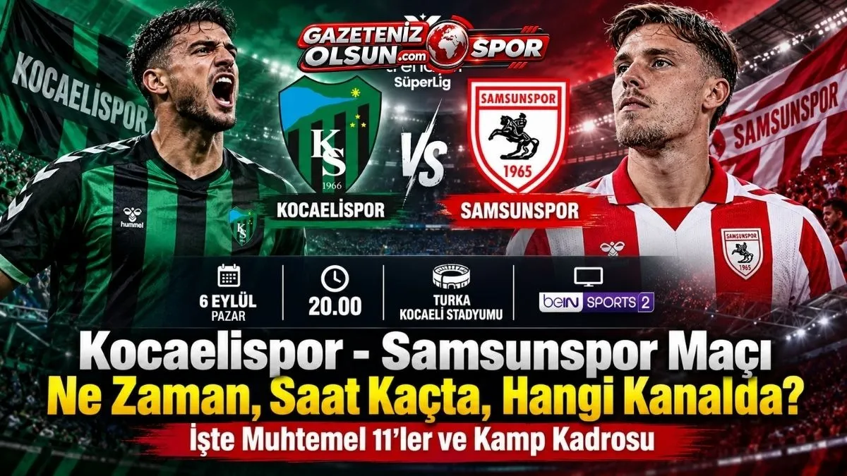 Kocaelispor Samsunspor maçı ne zaman, saat kaçta? Samsunspor Muhtemel 11'ler ve kamp kadrosu