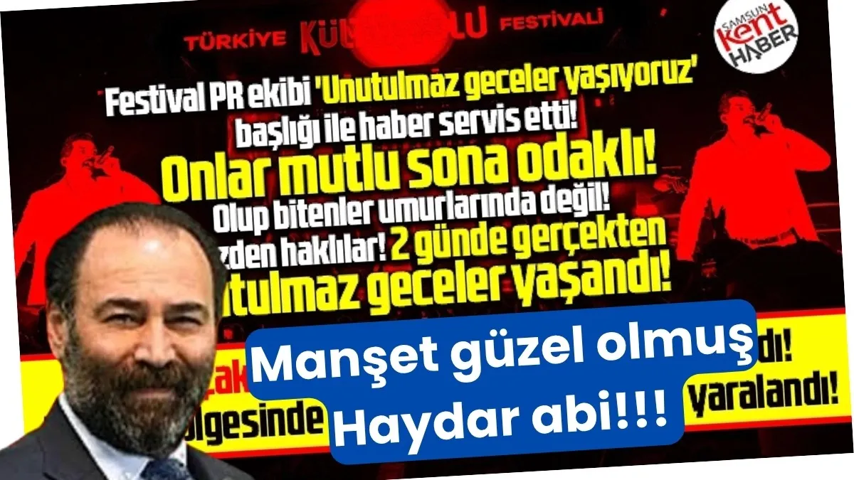 Kültür Yolu Festivali manşeti güzel olmuş Haydar abi!!!