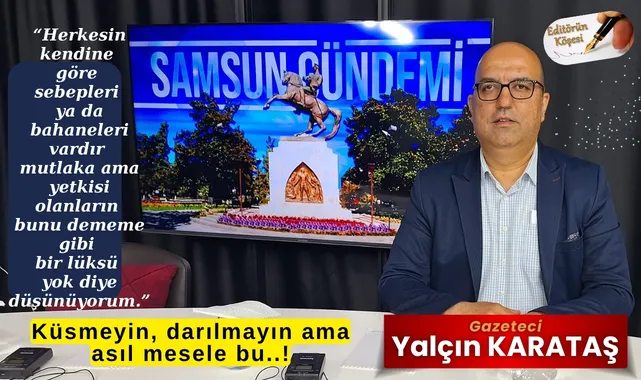Küsmeyin, darılmayın ama asıl mesele bu..!