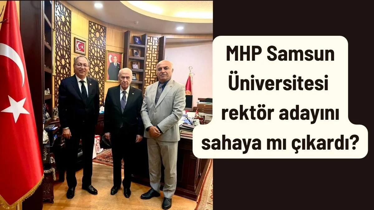 MHP Samsun Üniversitesi rektör adayını sahaya mı çıkardı?