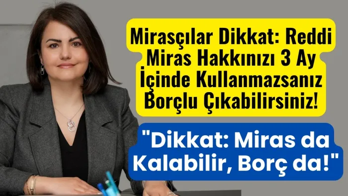 Reddi Miras Nedir? Borca Batık Mirastan Korunmanın Yolları ve Hayati Süre Sınırı