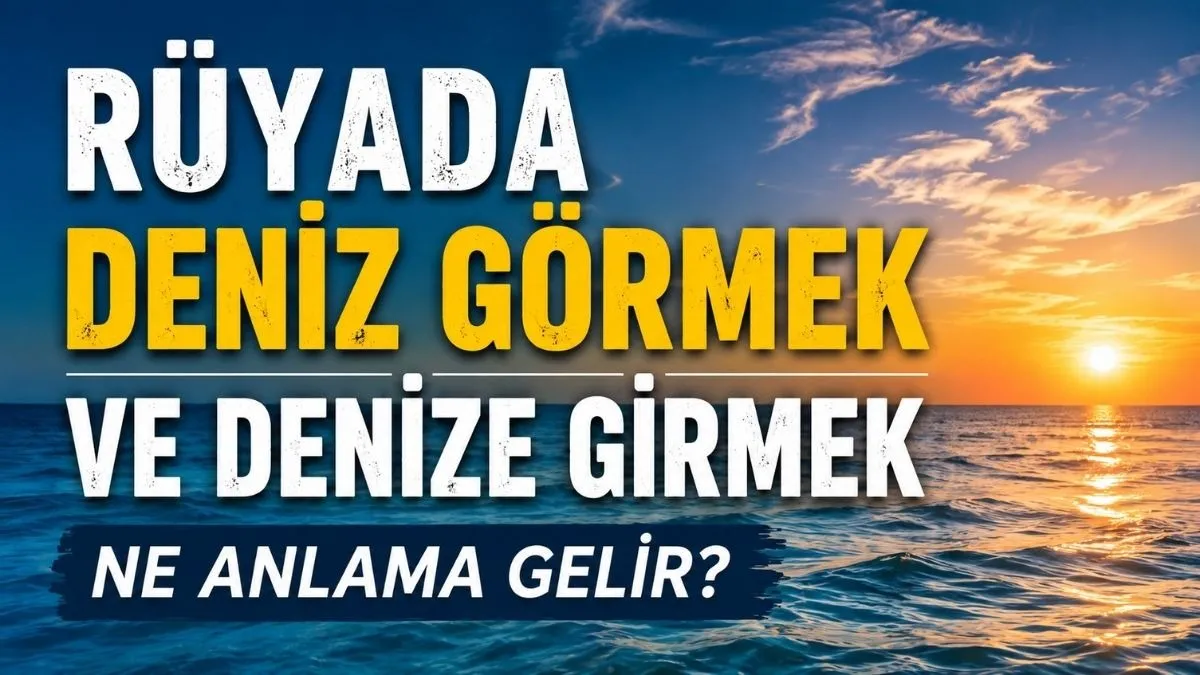 Rüyada Deniz Görmek ve Denize Girmek Ne Anlama Gelir? İşte Rüya Tabiri
