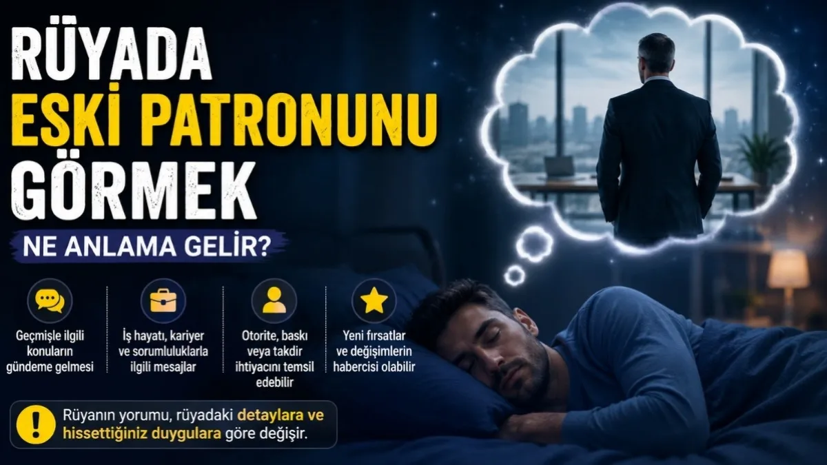 Rüyada eski patronunu görmek ne anlama gelir? Rüyada eski patronla konuşmak ve çalışmak neye işaret eder?