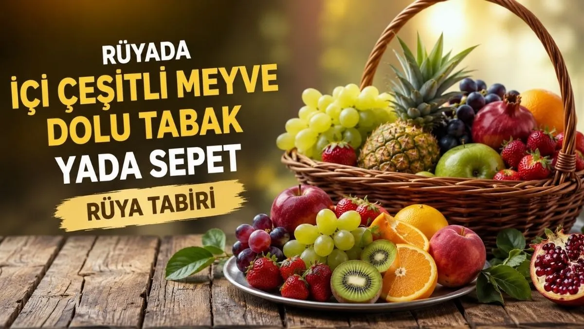 Rüyada İçi Çeşitli Meyvelerle Dolu Tabak veya Sepet Görmek Ne Anlama Gelir?