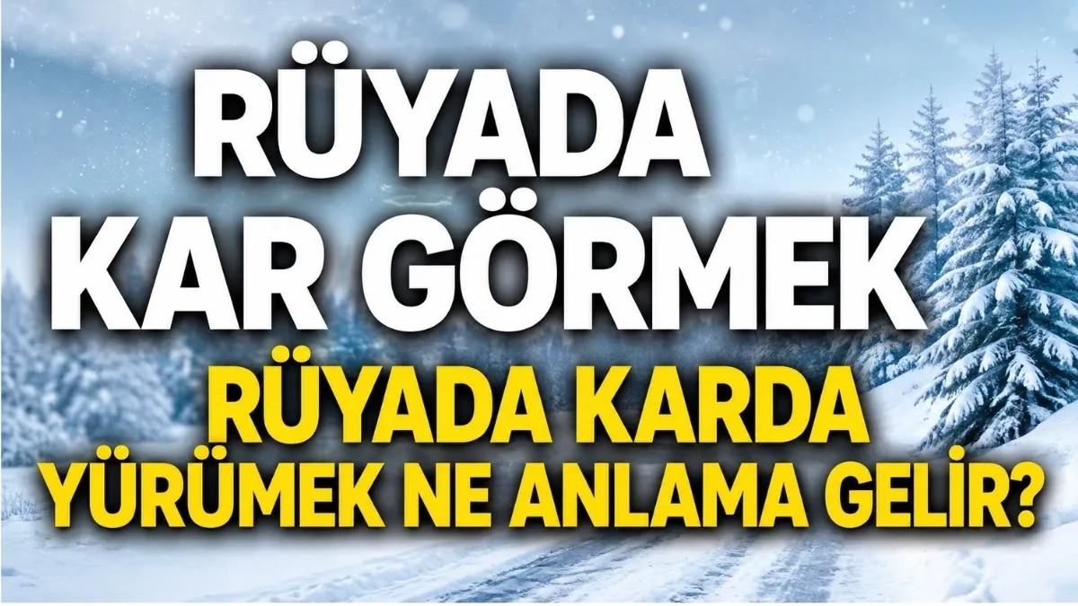 Rüyada Kar Görmek Ne Anlama Gelir? Rüyada Karda Yürümek Ne Demek?