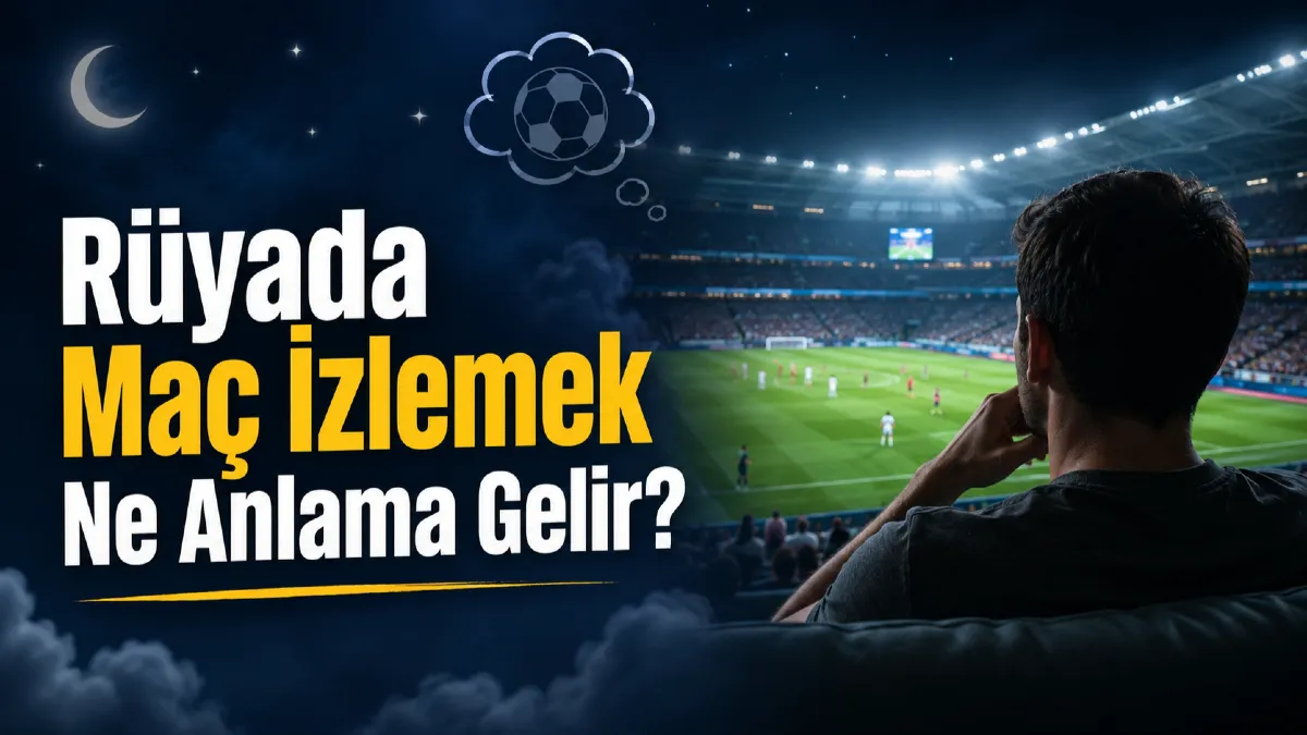 Rüyada Maç İzlemek Ne Anlama Gelir?