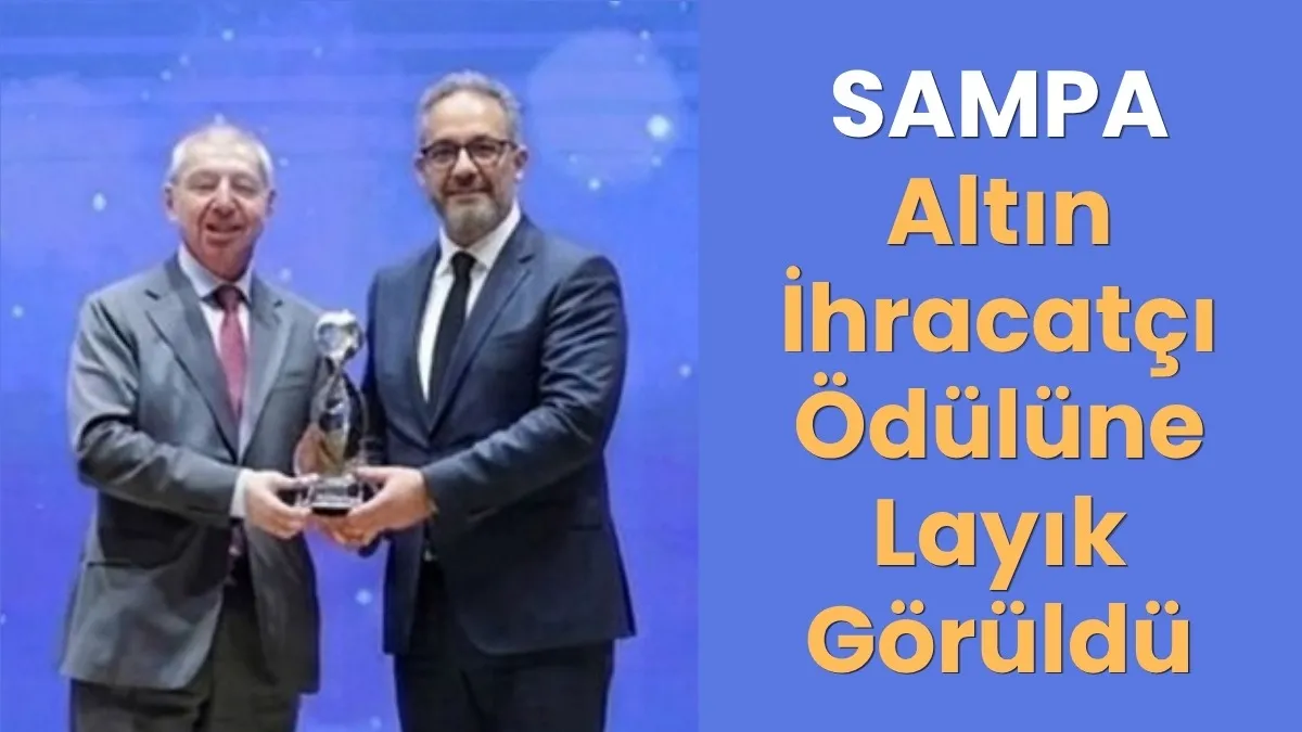 SAMPA Altın İhracatçı Ödülüne Layık Görüldü