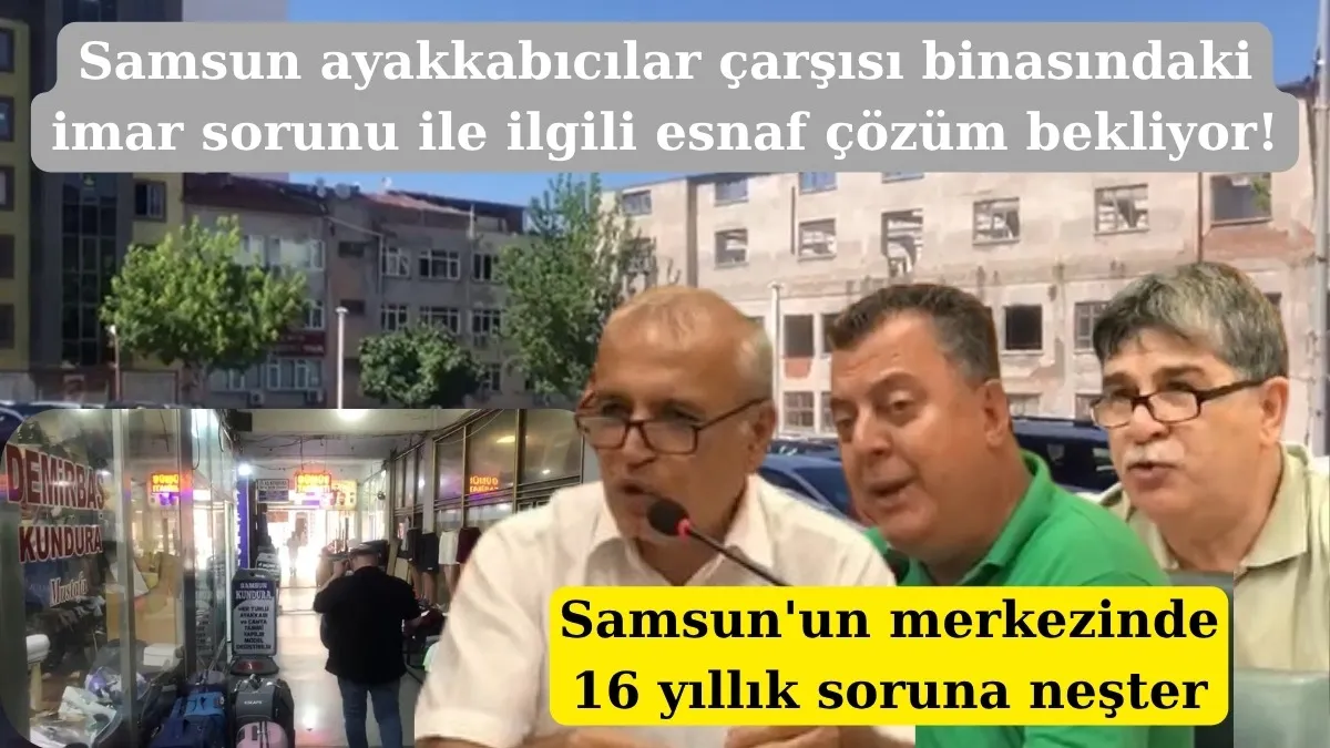 Samsun ayakkabıcılar çarşısı binasındaki imar sorunu çözülüyor mu?