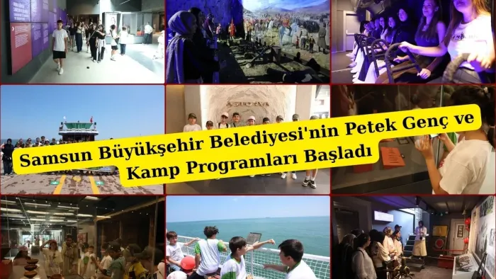 Samsun Büyükşehir Belediyesi'nin Petek Genç ve Kamp Programları Başladı