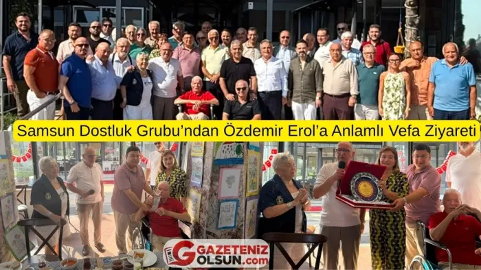Samsun Dostluk Grubu’ndan Özdemir Erol’a Anlamlı Vefa Ziyareti