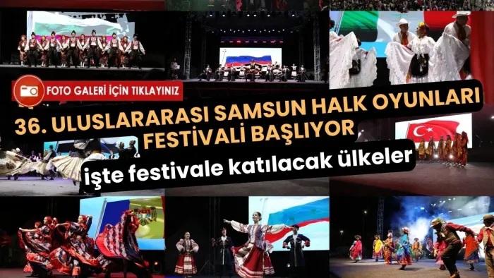Samsun Halk Oyunları Festivali başlıyor, katılacak ülkeler belli oldu!