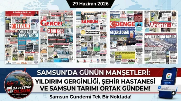 Samsun Yerel Gazetelerinde Bugünün Gündemi - 29 Haziran Pazartesi