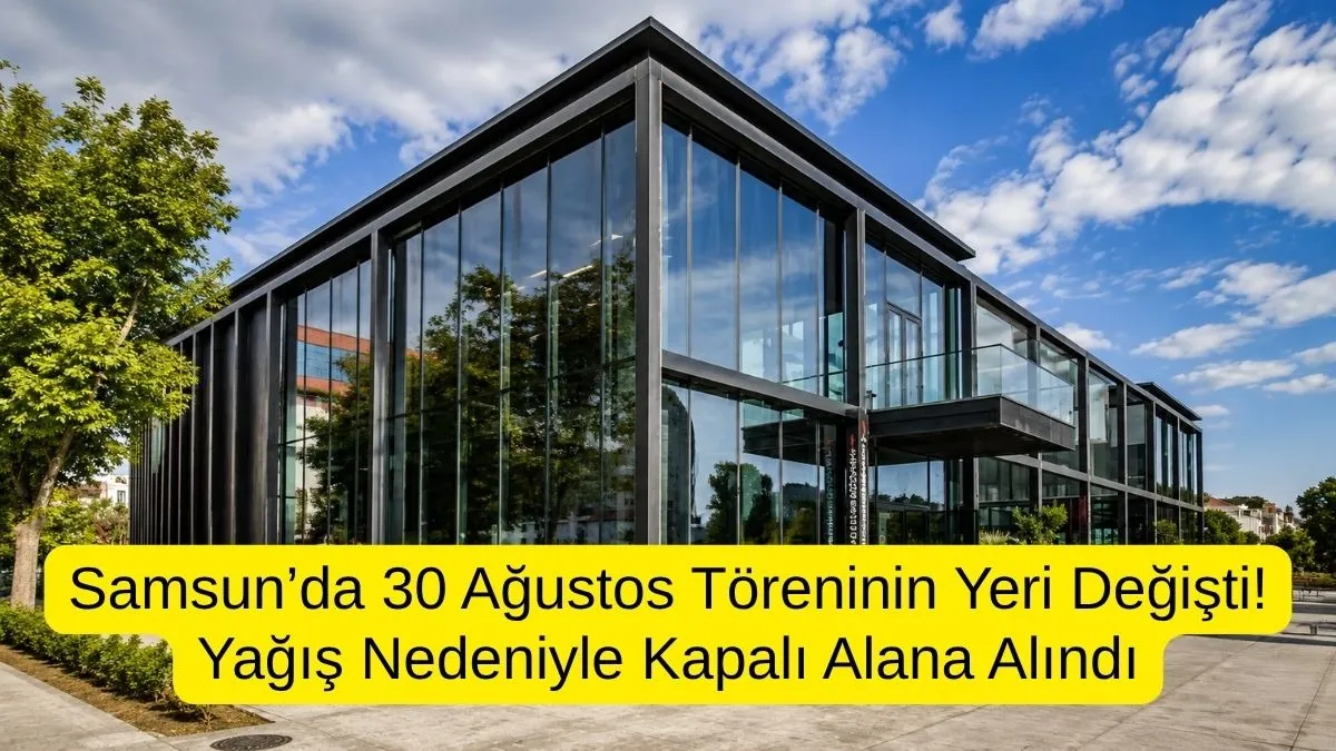 Samsun’da 30 Ağustos Töreninin Yeri Değişti! Yağış Nedeniyle Kapalı Alana Alındı