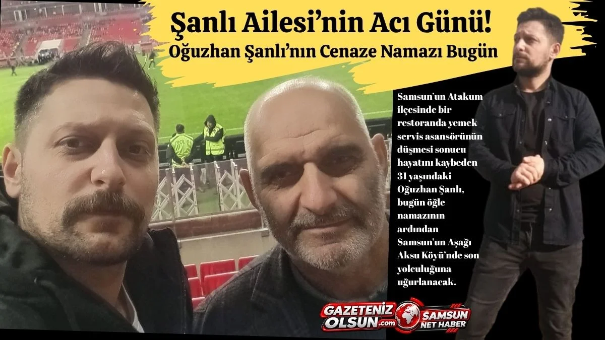 Samsun’da Feci Şekilde Hayatını Kaybeden Oğuzhan Şanlı’nın Cenazesi Bugün