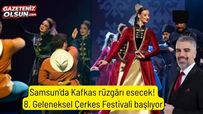 Samsun’da Kafkas rüzgârı esecek! 8. Geleneksel Çerkes Festivali başlıyor