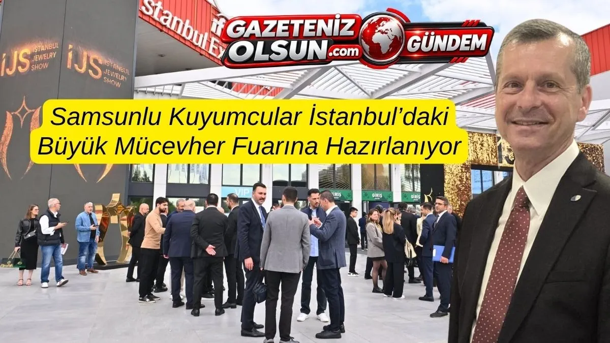 Samsunlu Kuyumcular İstanbul’daki Büyük Mücevher Fuarına Hazırlanıyor