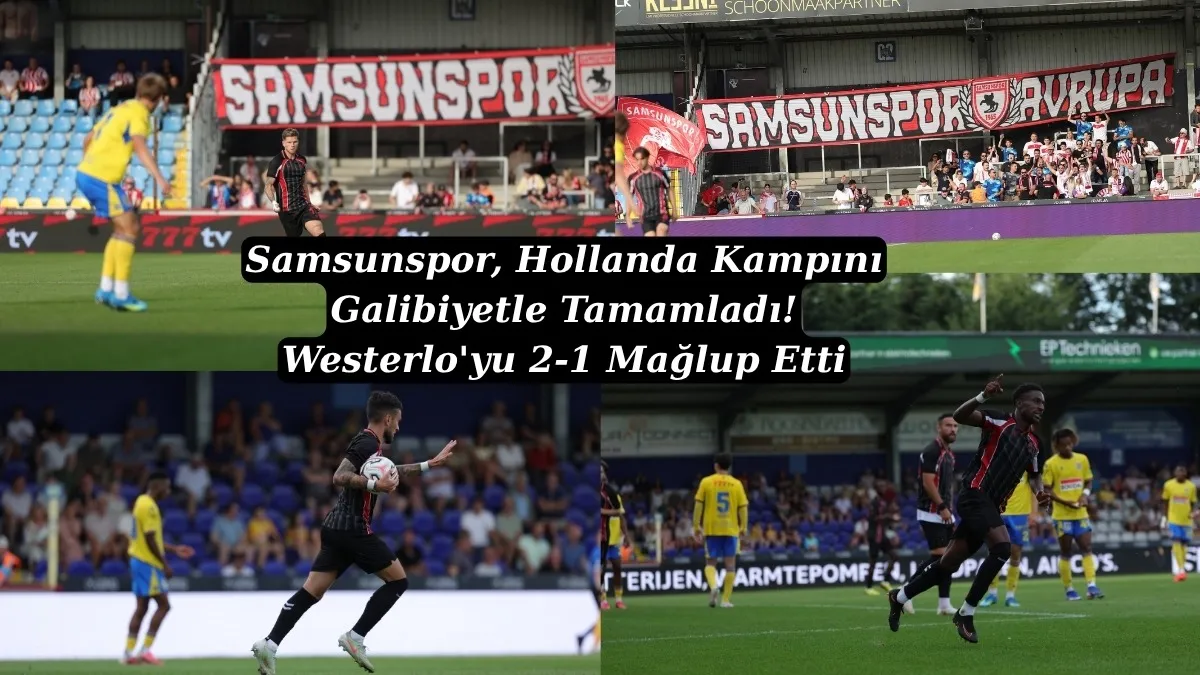 Samsunspor, Hollanda Kampını Galibiyetle Tamamladı! Samsunspor Westerlo'yu 2-1 Mağlup Etti